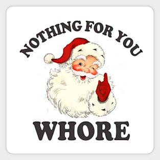 Nothing For You Whore Funny Santa Christmas Xmas Vintage Magnet